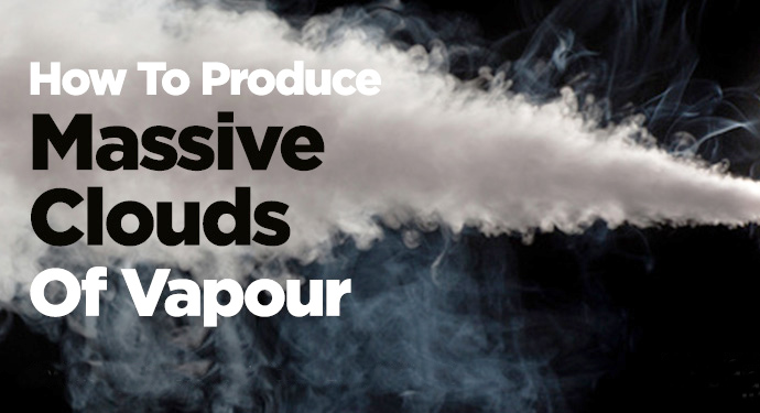 How to get the biggest Vape Clouds
